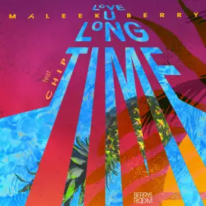 Maleek Berry - Love U Long Time ft. Chip